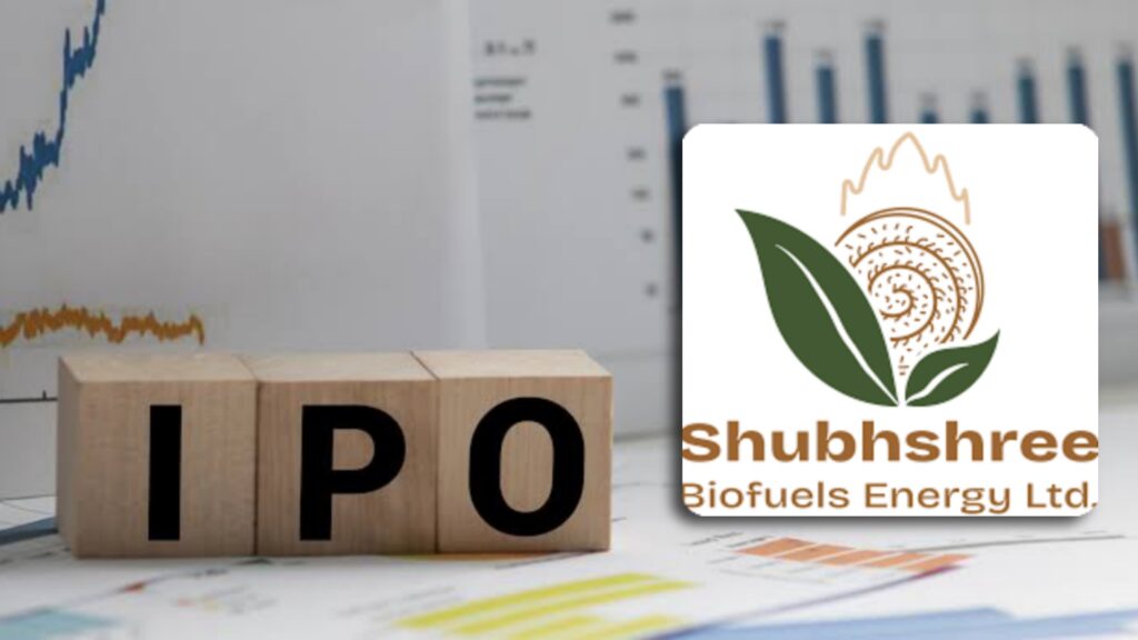 Shubhshree Biofuels Energy IPO